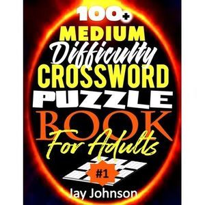 100+ Medium Difficulty Crossword Puzzle Book For Adults: A Crossword Puzzle Book